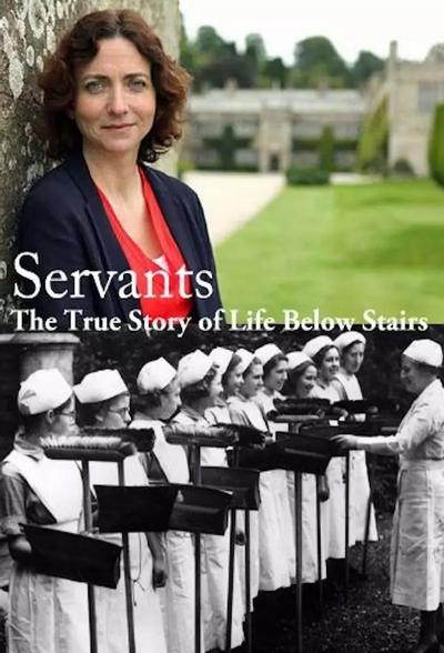 Servants: The True Story of Life Below Stairs