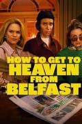 How to Get to Heaven From Belfast
