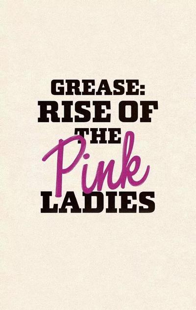 Grease: Rise of the Pink Ladies