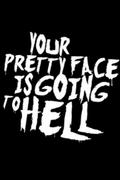 Your Pretty Face is Going to Hell