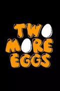 Two More Eggs