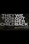 They Took Our Child: We Got Her Back