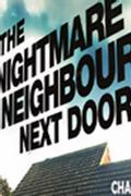 The Nightmare Neighbour Next Door