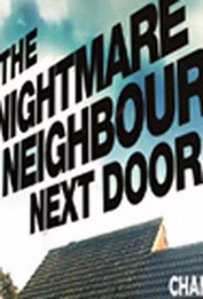 The Nightmare Neighbour Next Door