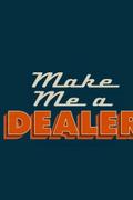 Make Me a Dealer