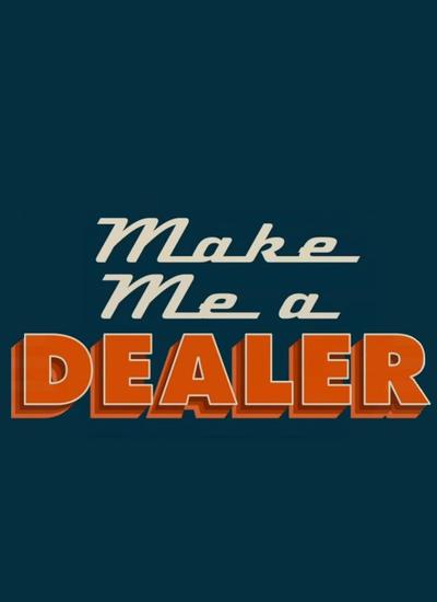 Make Me a Dealer