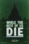 While the Rest of Us Die