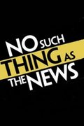 No Such Thing As the News
