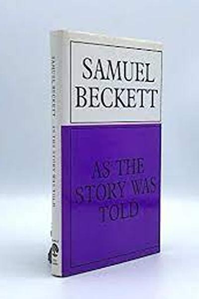 Samuel Beckett As the Story Was Told